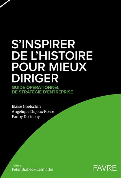 S'inspirer de l'histoire pour mieux diriger : guide opérationnel de stratégie d'entreprise