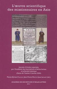 L'oeuvre scientifique des missionnaires en Asie : journée d'études réunie le vendredi 9 janvier 2009 à l'Académie des Inscriptions et Belles-Lettres (Palais de l'Institut de France)