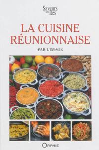 La cuisine réunionnaise par l'image : guide culinaire