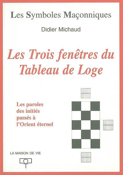 Les trois fenêtres du tableau de loge : transmission des paroles des initiés passés à l'Orient éternel