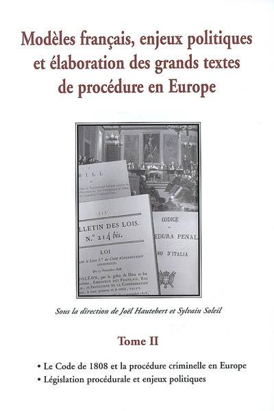 Modèles français, enjeux politiques et élaboration des grands textes de procédure en Europe. Vol. 2. Le code de 1808 et la procédure criminelle en Europe, législation procédurale et enjeux politiques : actes du colloque organisé à Angers, les 18 et 19 octobre 2007