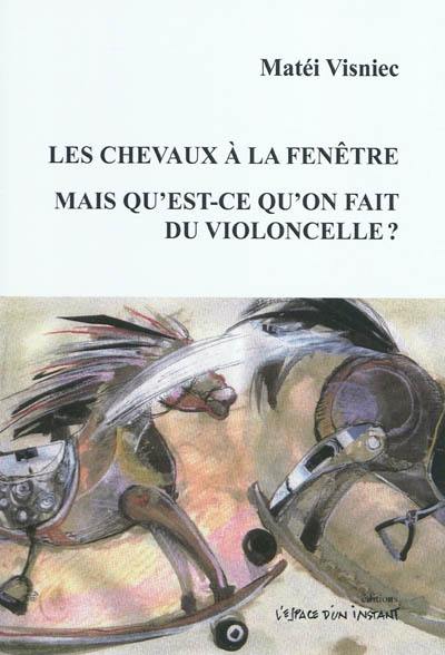 Les chevaux à la fenêtre. Caii la fereastra : Bucarest 1986. Mais qu'est-ce qu'on fait du violoncelle ?. Si cu violoncelul ce facem ? : Paris 1990