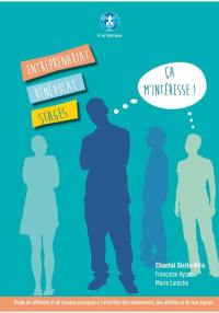 Entreprenariat, bénévolat, stages... ça m'intéresse ! : un guide de réflexion et de travaux pratiques à l'attention des adolescents, des adultes et de leur équipe