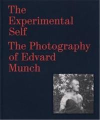 The Experimental Self The Photography of Edvard Munch