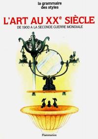 L'Art au XXe siècle. Vol. 1. De 1900 à la Seconde Guerre mondiale