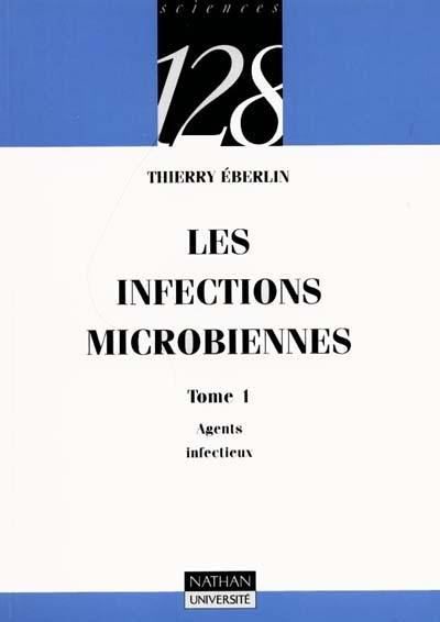 Les infections microbiennes. Vol. 1. Agents infectieux