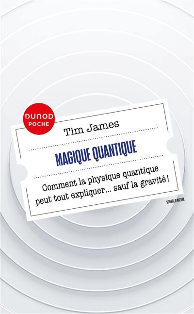 Magique quantique : comment la physique quantique peut tout expliquer... sauf la gravité !