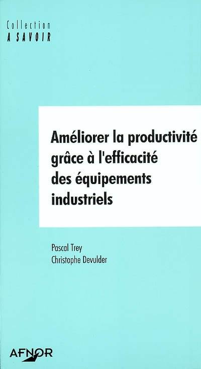 Améliorer la productivité grâce à l'efficacité des équipements industriels