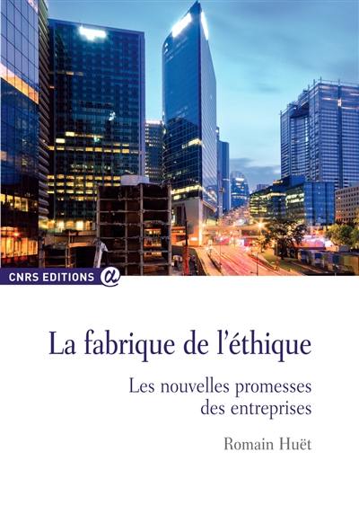 La fabrique de l'éthique : les nouvelles promesses des entreprises