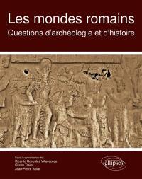 Les mondes romains : questions d'archéologie et d'histoire