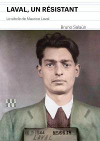 Laval, un résistant : le siècle de Maurice Laval