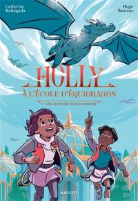 Holly à l'école d'équidragon. Vol. 1. Une rentrée mouvementée