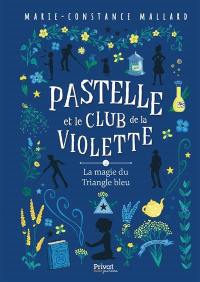 Pastelle et le club de la violette. Vol. 2. La magie du triangle bleu