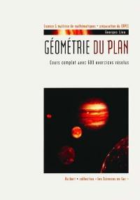 Géométrie du plan : cours complet avec 600 exercices résolus : licence et maîtrise de mathématiques, préparation du CAPES