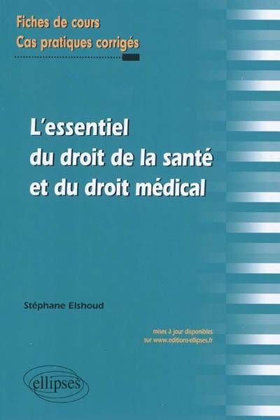 L'essentiel du droit de la santé et du droit médical : fiches de cours, cas pratiques corrigés