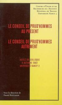 Le conseil de prud'hommes au présent, le conseil de prud'hommes autrement : actes du colloque, 8 octobre 2002, Université Nancy 2