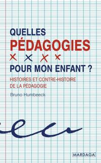 Quelles pédagogies pour mon enfant ? : histoires et contre-histoire de la pédagogie