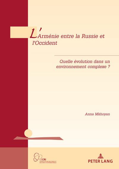L'Arménie entre la Russie et l'Occident : quelle évolution dans un environnement complexe ? L'Arménie entre la Russie et l'Occident : quelle évolution dans un environnement complexe ?