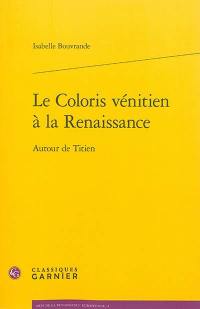 Le coloris vénitien à la Renaissance : autour de Titien