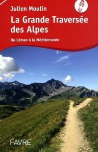 La grande traversée des Alpes : de Léman à la Méditerranée