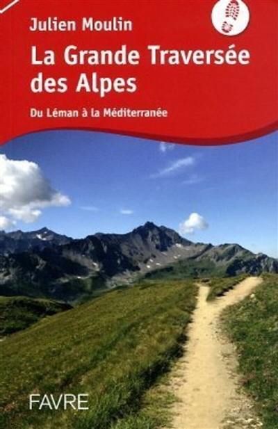 La grande traversée des Alpes : de Léman à la Méditerranée