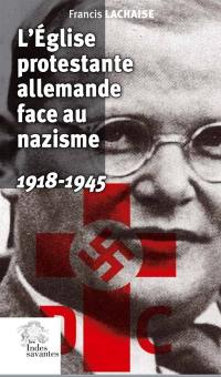 L'Eglise protestante allemande face au nazisme : 1918-1945