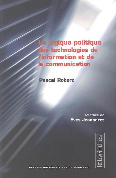 La logique politique des technologies de l'information et de la communication : critique de la logistique du glissement de la prérogative politique