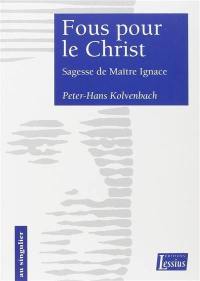 Fous pour le Christ : sagesse de maître Ignace