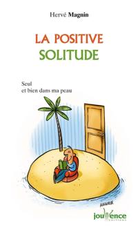 La positive solitude : seul(e) et bien dans ma peau !