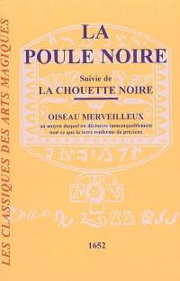 La poule noire ou La poule aux oeufs d'or. La chouette noire : oiseau merveilleux : au moyen duquel on découvre immanquablement tout ce que la terre renferme de précieux