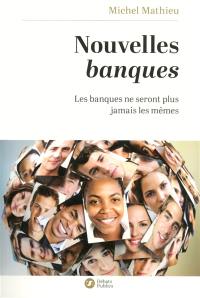 Nouvelles banques : les banques ne seront plus jamais les mêmes