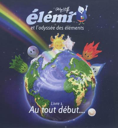 Elémi et l'odyssée des éléments. Vol. 1. Au tout début...