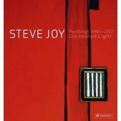 Steve Joy Paintings 1980-2007 Uncreated Light