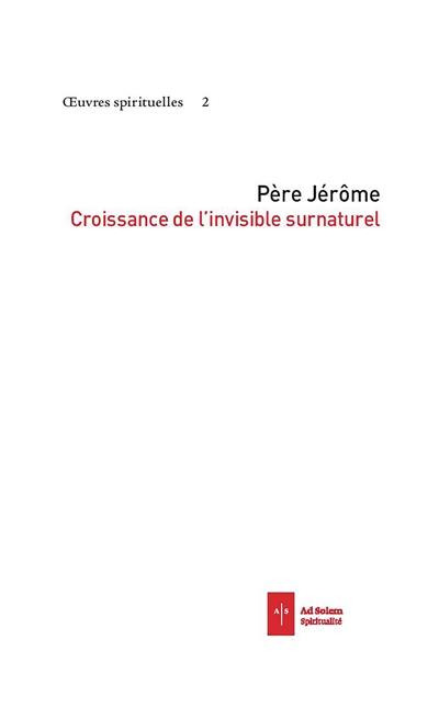 Oeuvres spirituelles. Vol. 3. Croissance de l'invisible surnaturel