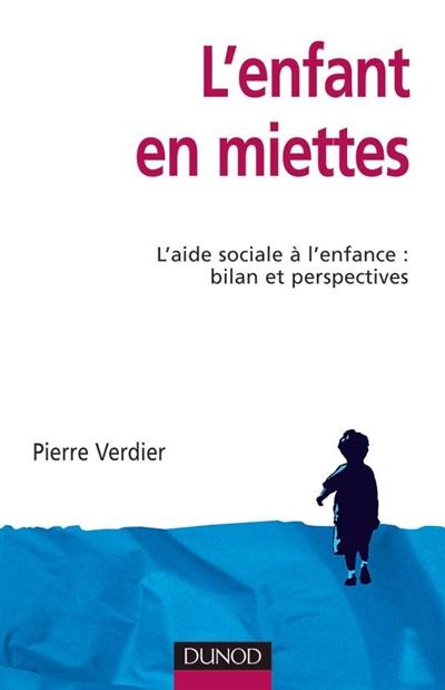 L'enfant en miettes : l'aide sociale à l'enfance, bilan et perspectives