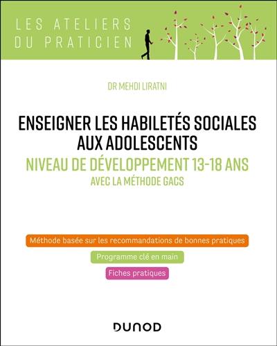 Enseigner les habiletés sociales aux adolescents : niveau de développement 13-18 ans : avec la méthode Gacs