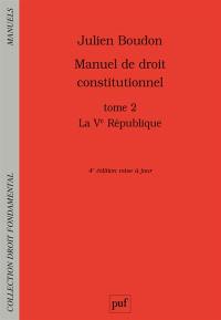 Manuel de droit constitutionnel. Vol. 2. La Ve République