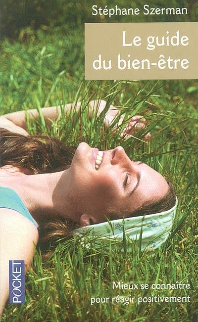 Le guide du bien-être : mieux se connaître pour réagir positivement aux stress