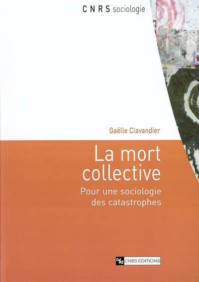 La mort collective : pour une sociologie des catastrophes