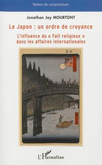 Le Japon, un ordre de croyance : l'influence du fait religieux dans les affaires internationales