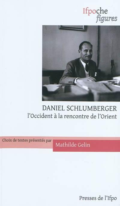 Daniel Schlumberger : l'Occident à la rencontre de l'Orient