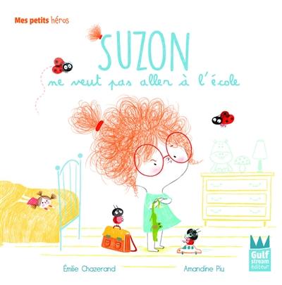 Suzon. Suzon ne veut pas aller à l'école