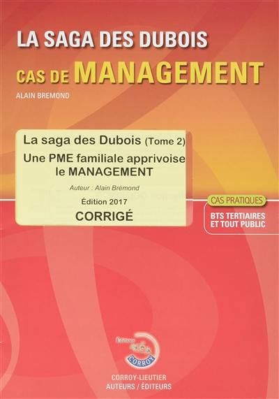 La saga des Dubois, cas de management, BTS tertiaires et tout public : une PME familiale apprivoise le management : corrigé, cas pratiques