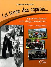 Le temps des copains. Vol. 1. Argentière la Bessée : 2004-1985