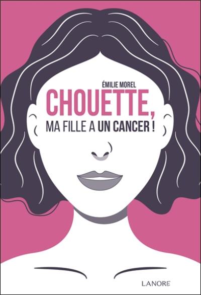 Chouette, ma fille a un cancer !