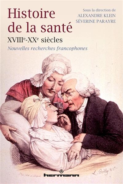 Histoire de la santé, XVIIIe-XXe siècles : nouvelles recherches francophones