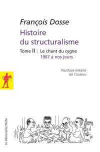 Histoire du structuralisme. Vol. 2. Le chant du cygne : 1967 à nos jours