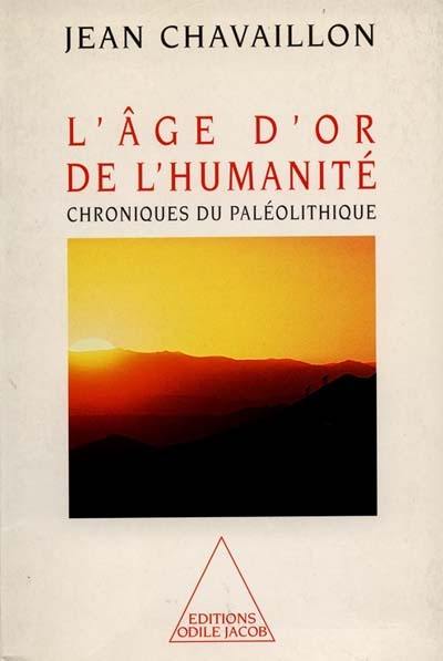 L'âge d'or de l'humanité : chroniques du paléolithique supérieur