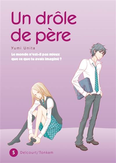 Un drôle de père : le monde n'est-il pas mieux que ce que tu avais imaginé ?. Vol. 5