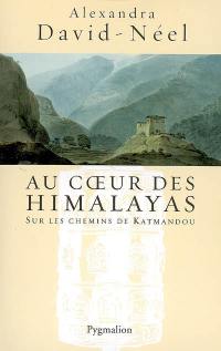 Au coeur des Himalayas : le Népal : sur les chemins de Katmandou